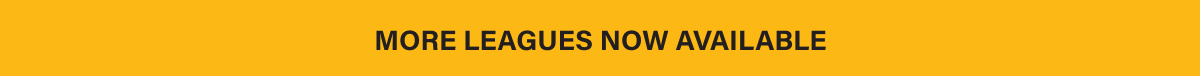 MORE LEAGUES NOW AVAILABLE