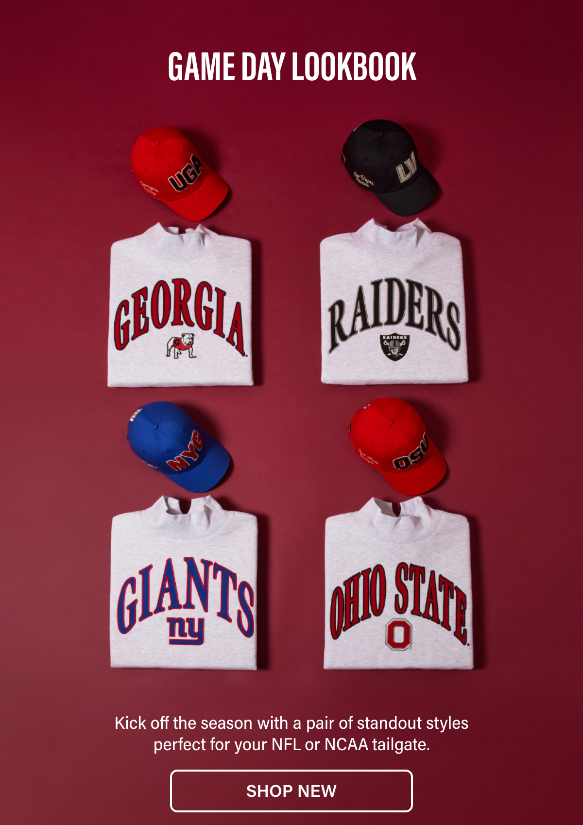 GAME DAY LOOKBOOK  - Kick off the season with a pair of standout styles perfect for your NFL or NCAA tailgate. SHOP NEW