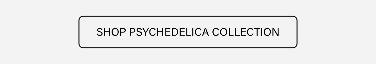 SHOP PSYCHEDELICA COLLECTION