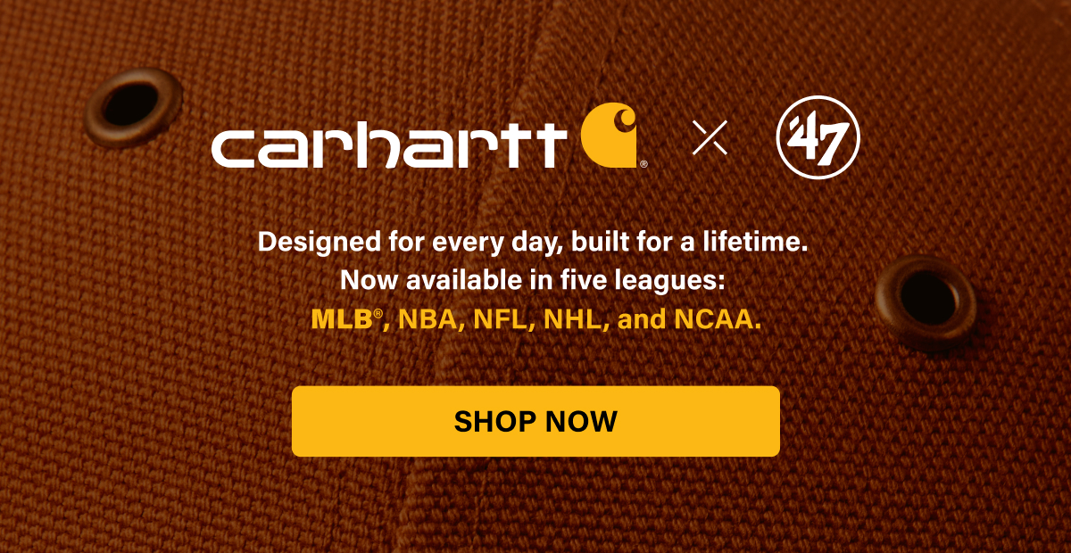 CARHARTT X ’47 Designed for every day, built for a lifetime. Now available in five leagues: MLB®, NBA, NFL, NHL, and NCAA. SHOP NOW