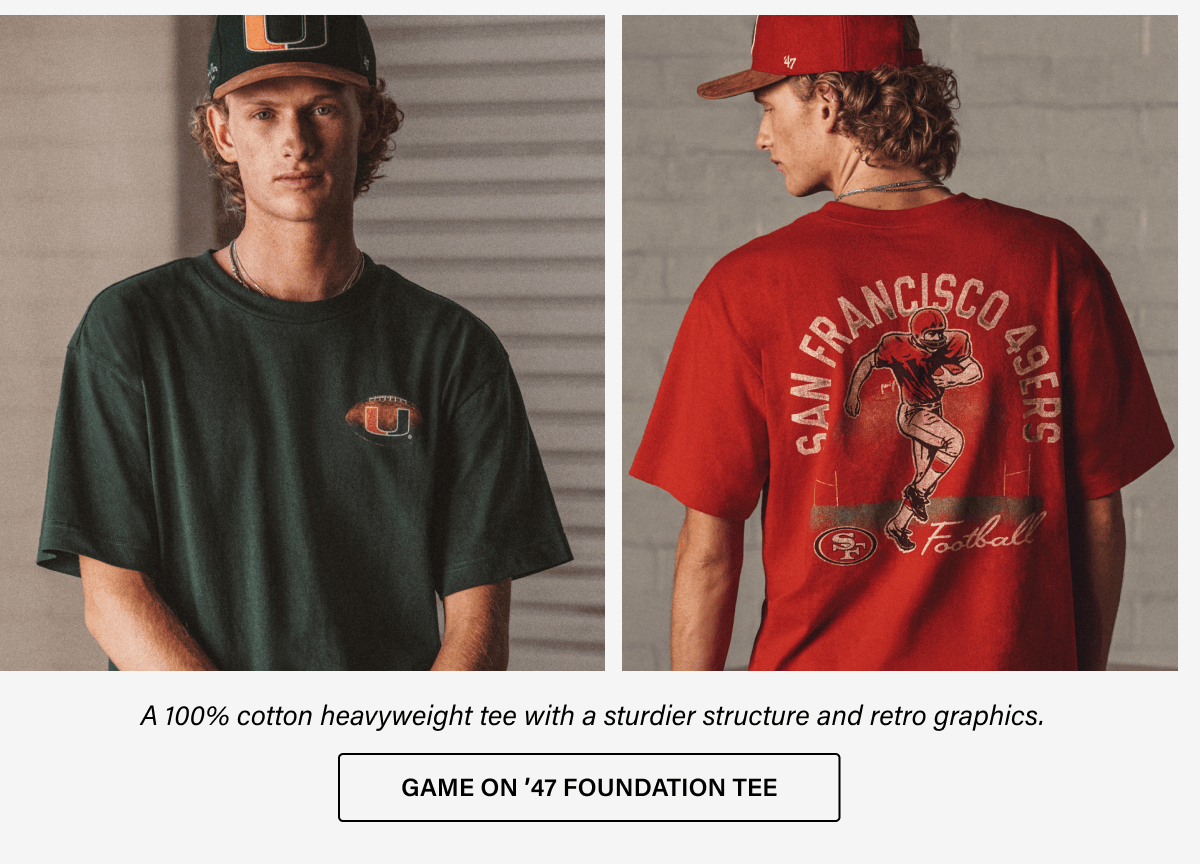A 100% cotton heavyweight tee with a sturdier structure and retro graphics. GAME ON '47 FOUNDATION TEE