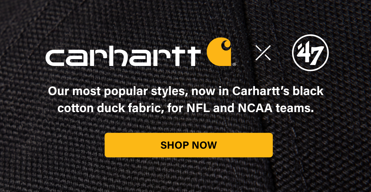 carhartt x ’47 - Our five most popular styles, now in Carhartt's black cotton duck fabric, for NFL and NCAA teams. SIGN UP