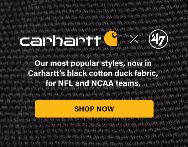 carhartt x ’47 - Our five most popular styles, now in Carhartt's black cotton duck fabric, for NFL and NCAA teams. SIGN UP