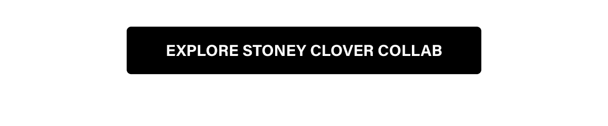 EXPLORE STONEY CLOVER COLLAB