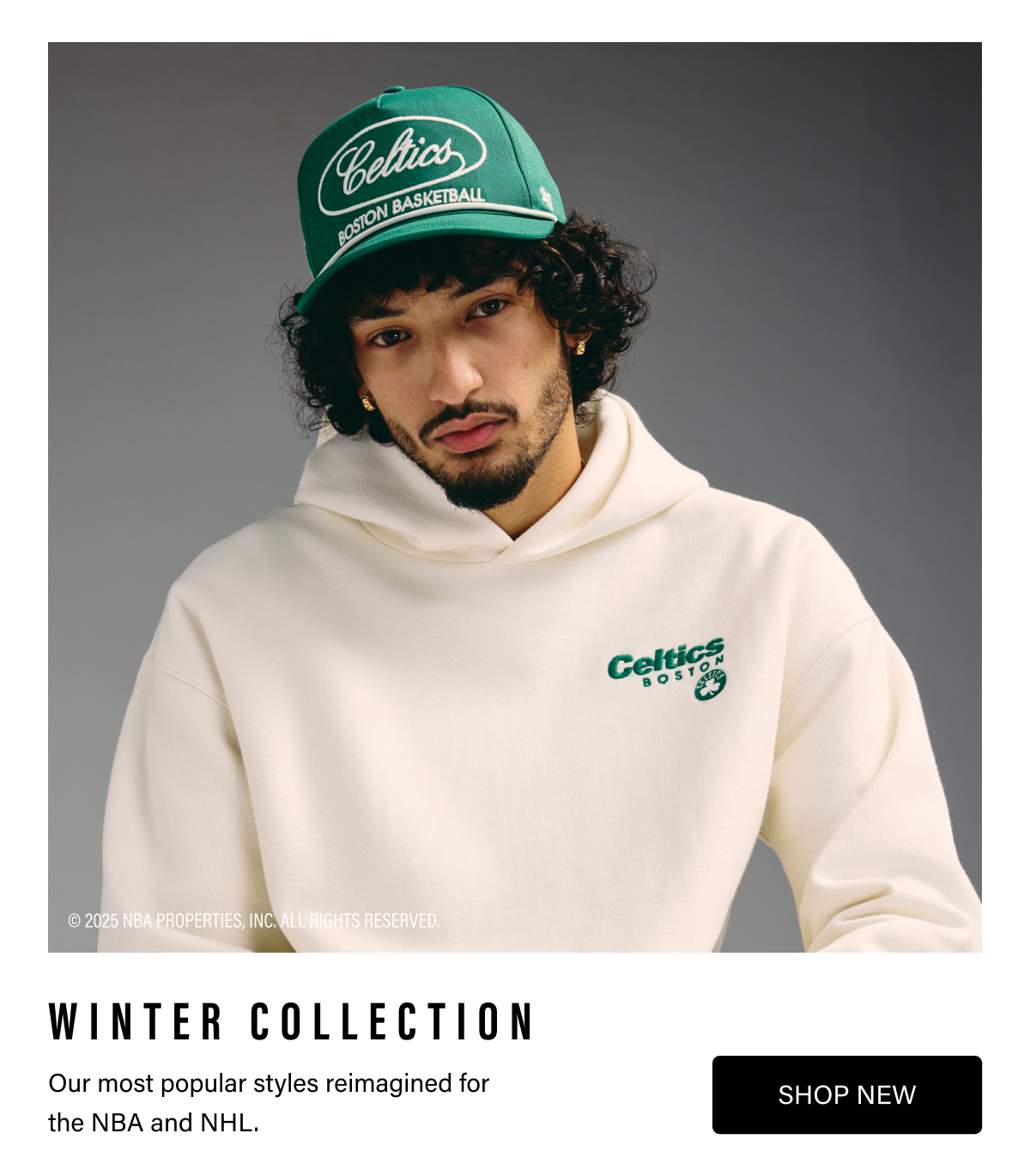 WINTER COLLECTION - Our most popular styles reimagined for the NBA and NHL. SHOP NEW