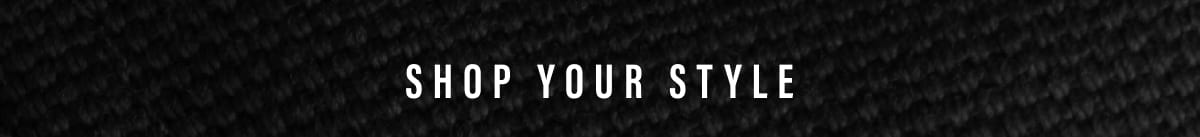 SHOP YOUR STYLE
