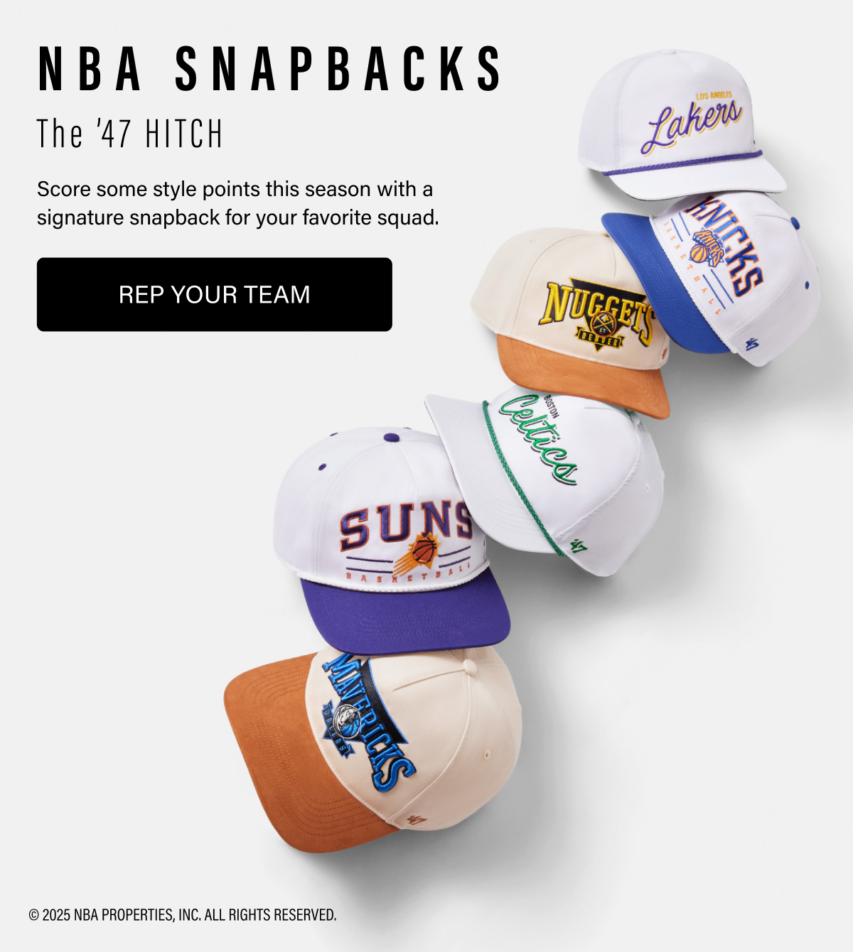 NBA SNAPBACKS The '47 HITCH Score some style points this season with a signature snapback for your favorite squad. REP YOUR TEAM