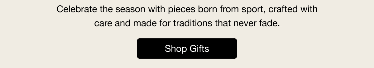 Celebrate the season with pieces born from sport, crafted with care and made for traditions that never fade. SHOP GIFTS