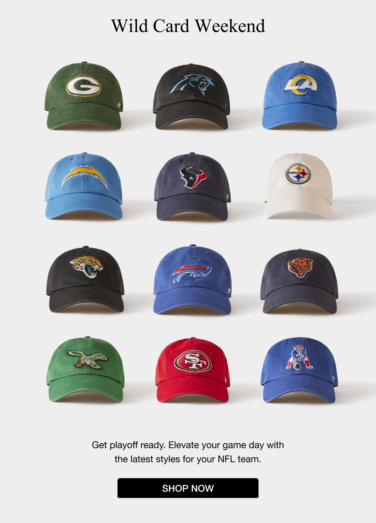 Wild Card Weekend - Get playoff ready. Elevate your game day with the latest styles for your NFL team. SHOP NOW