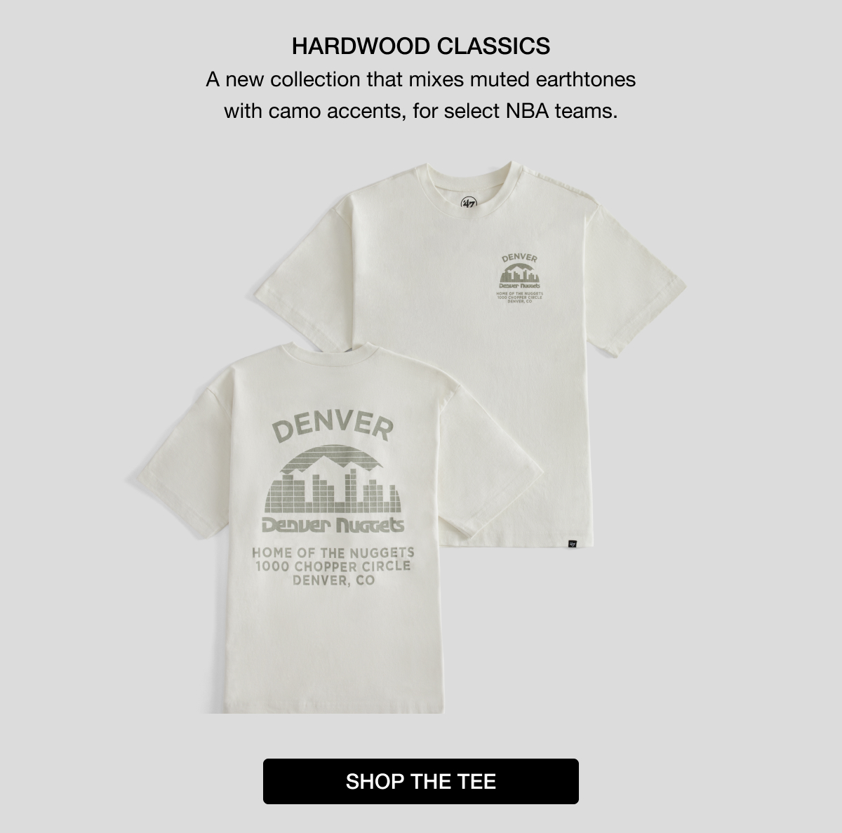 HARDWOOD CLASSICS - A new collection that mixes muted earthtones with camo accents, for select NBA teams. SHOP THE TEE
