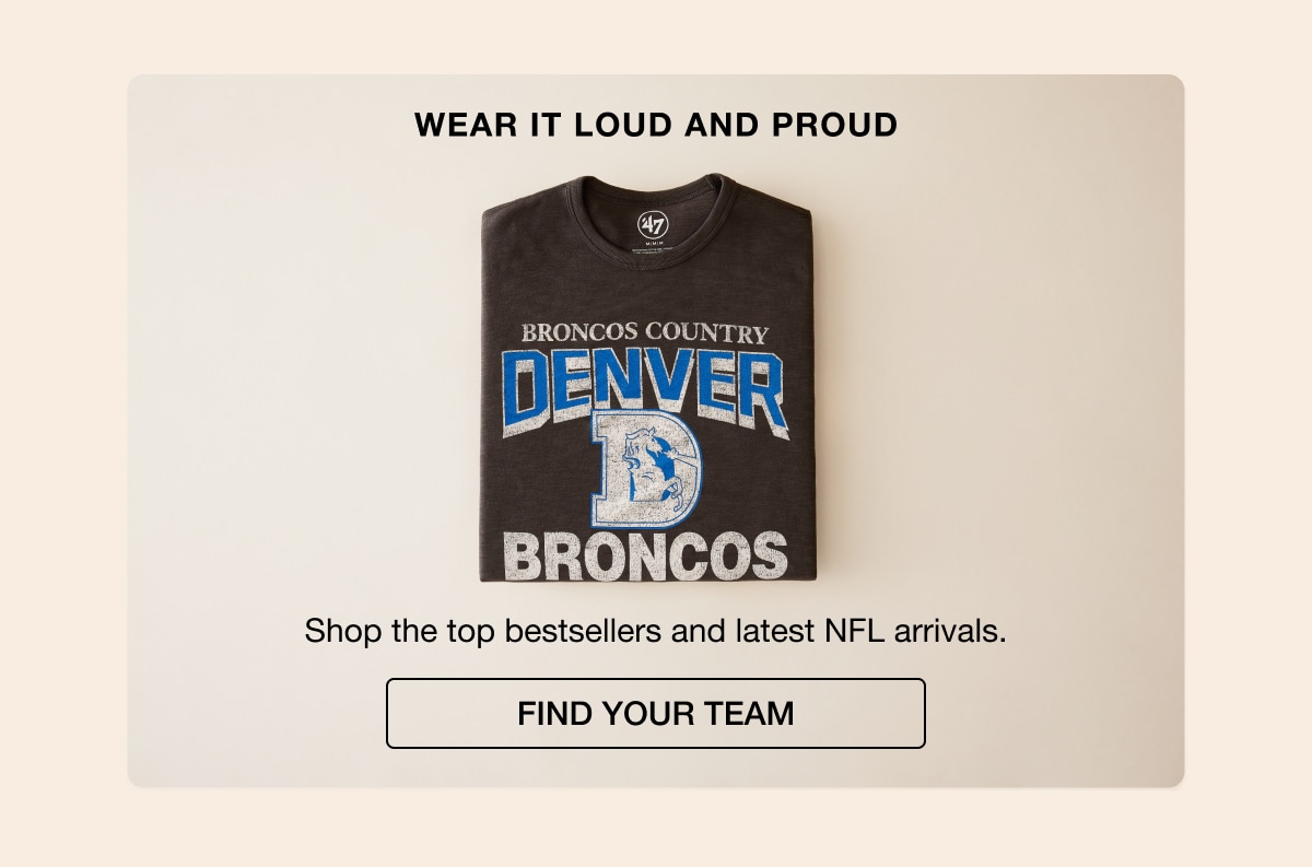 WEAR IT LOUD AND PROUD | Shop the top bestsellers and latest NFL arrivals. FIND YOUR TEAM