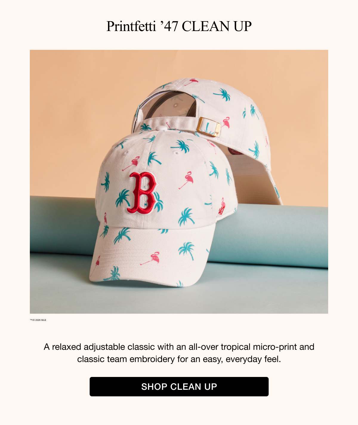 Printfetti ’47 Clean Up - A relaxed adjustable classic with an all-over tropical micro-print and classic team embroidery for an easy, everyday feel. SHOP CLEAN UP