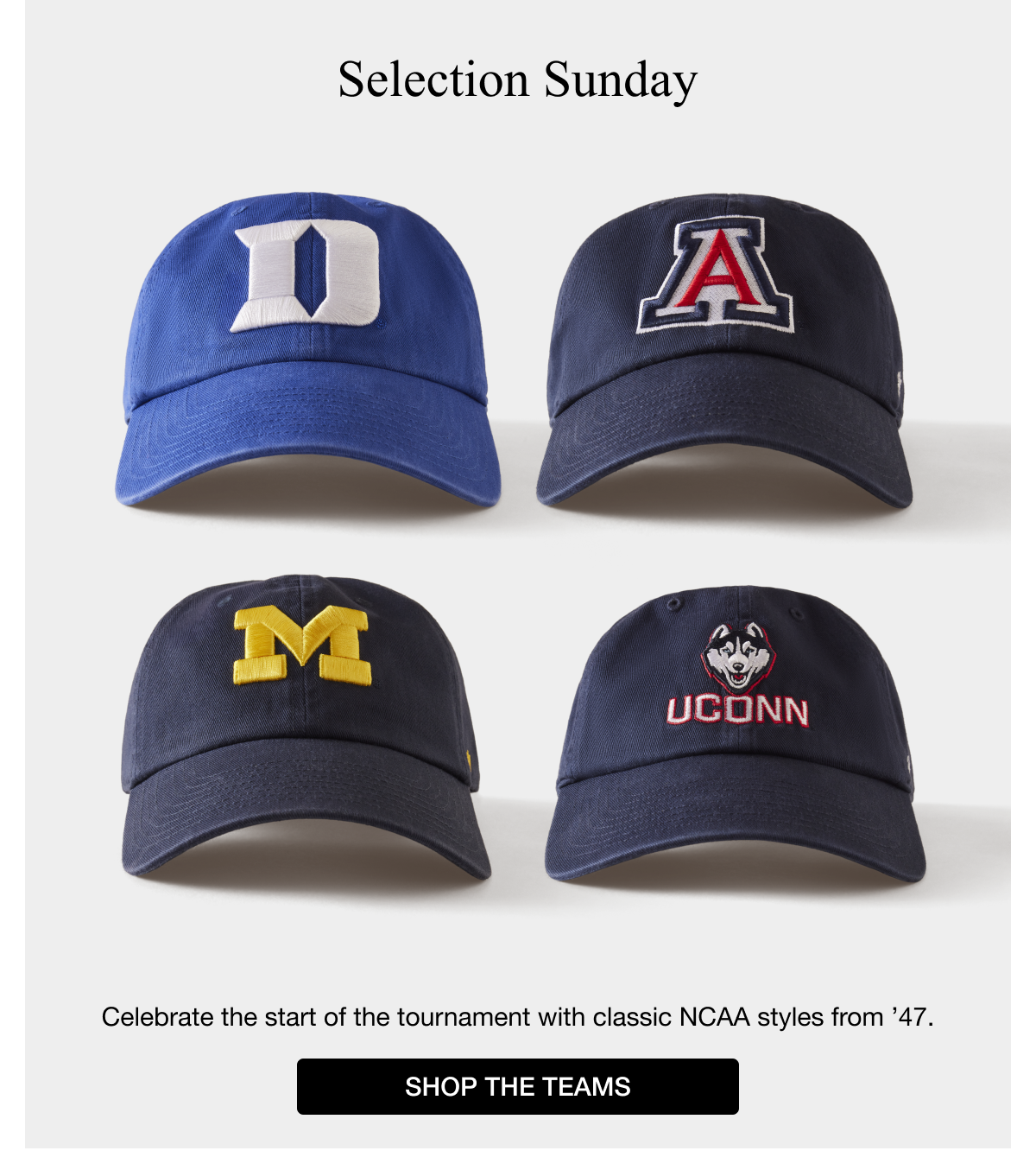 Selection Sunday - Celebrate the start of the tournament with classic NCAA styles from ’47. 