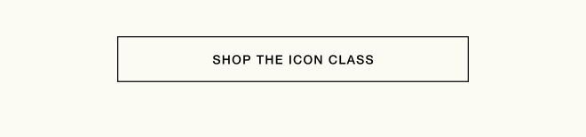 SHOP THE ICON CLASS