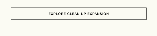 EXPLORE CLEAN UP EXPANSION