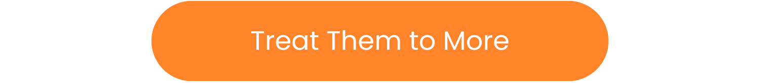 Treat Them to More
