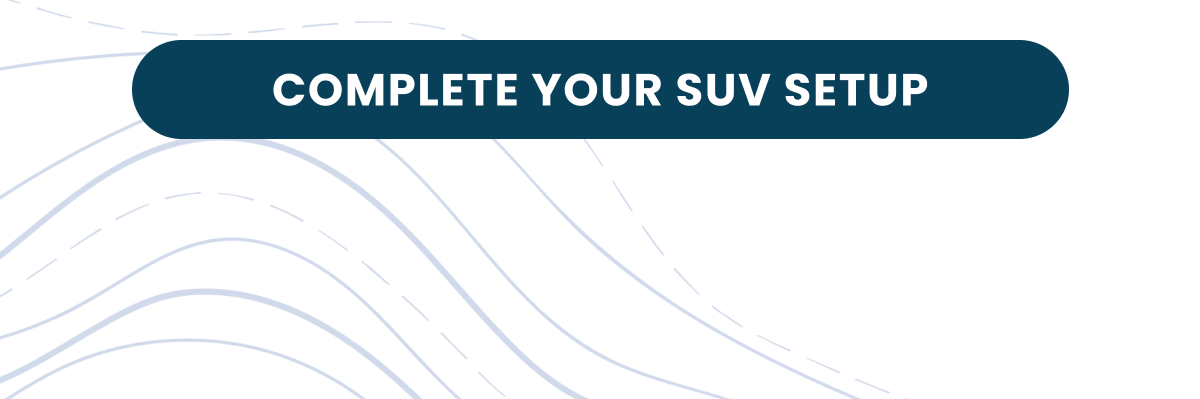 COMPLETE YOUR SUV SETUP