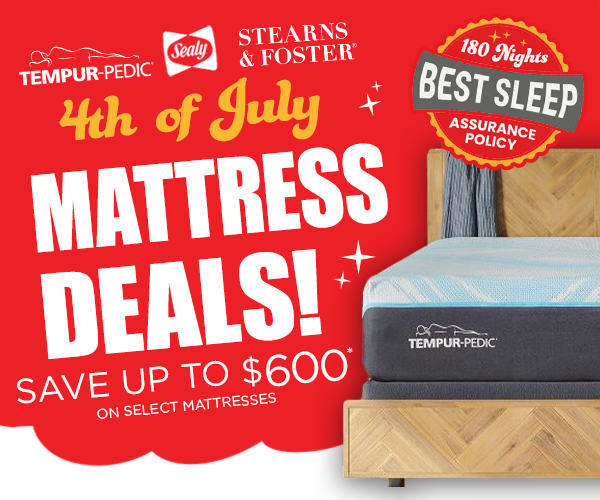 4th of July Mattress Deals Save up to $600 on select mattresses from Tempur-Pedic, Sealy, Stearns & Foster