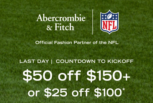 LAST DAY | COUNTDOWN TO KICKOFF $50 off $150+ or $25 off $100*