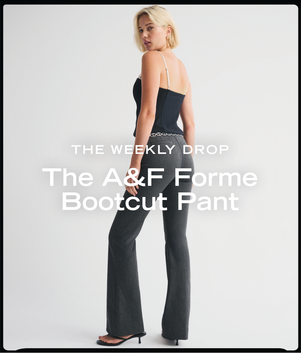 THE WEEKLY DROP  The A&F Forme Bootcut Pant