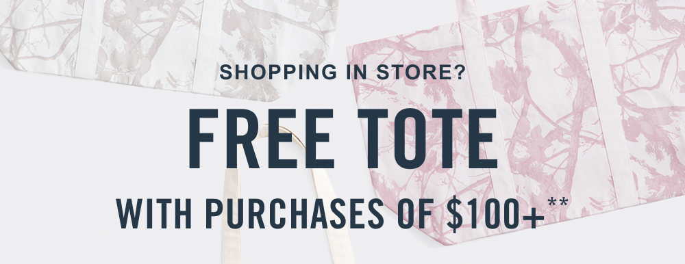 SHOPPING IN STORE?  Free Tote With Purchases of $100+**