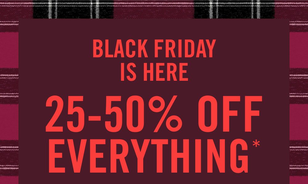 BLACK FRIDAY IS HERE  25-50% OFF EVERYTHING*