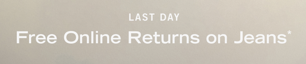 LAST DAY Free Online Returns on Jeans For a Limited Time*