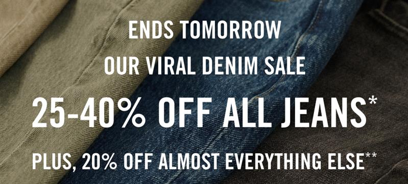 25-40% OFF ALL JEANS* PLUS, 20% OFF ALMOST EVERYTHING ELSE**