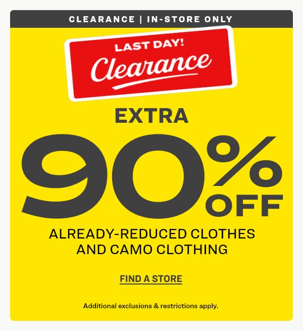 Clearance In-Store Only EXTRA 90% OFF Already-Reduced Items and Camo Clothing Find A Store!