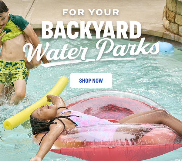 FOR YOUR BACKYARD Water Parks