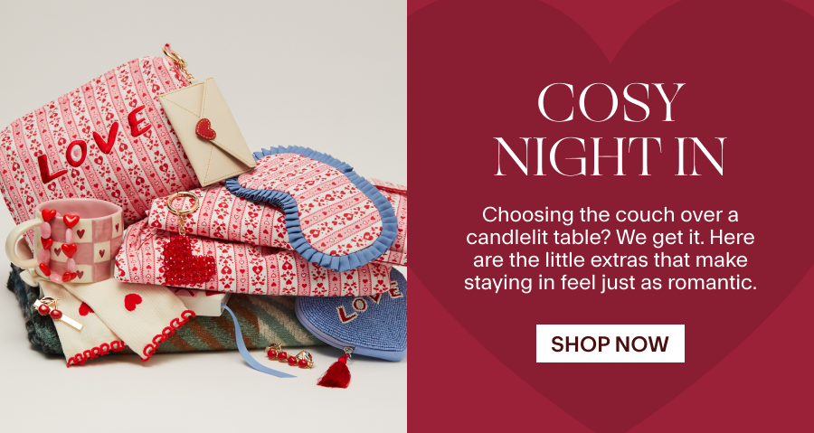 COSY NIGHT IN Choosing the couch over a candlelit table? We get it. Here are the little extras that make staying in feel just as romantic 