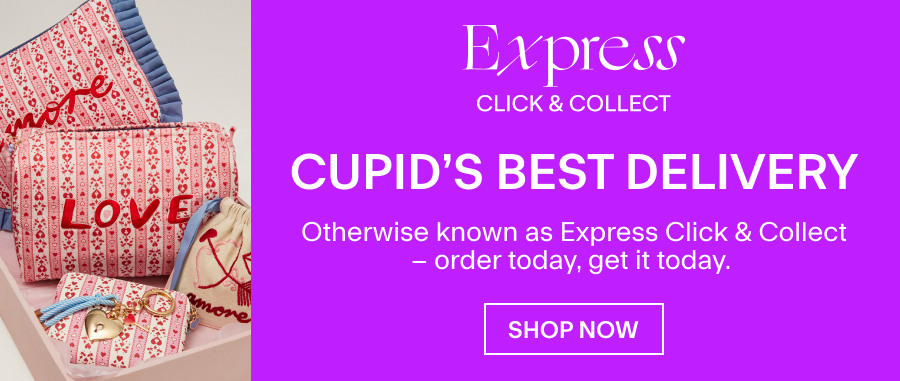 CUPID’S BEST DELIVERY Otherwise known as Express Click & Collect – order today, get it today. 