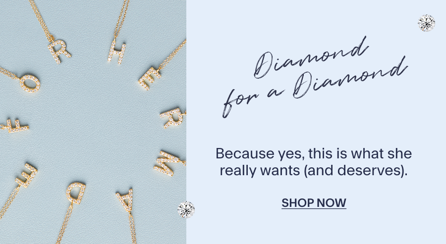 A DIAMOND FOR A DIAMOND Because yes, this is what she really wants (and deserves). 