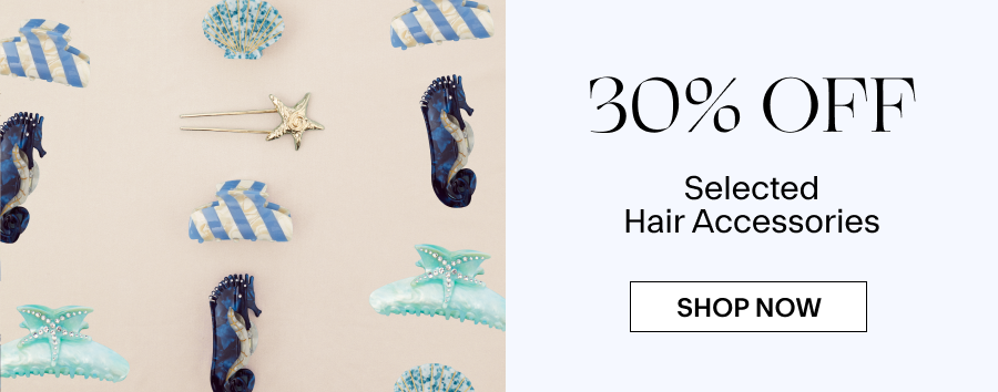 30% OFF SELECTED HAIR ACCESSORIES