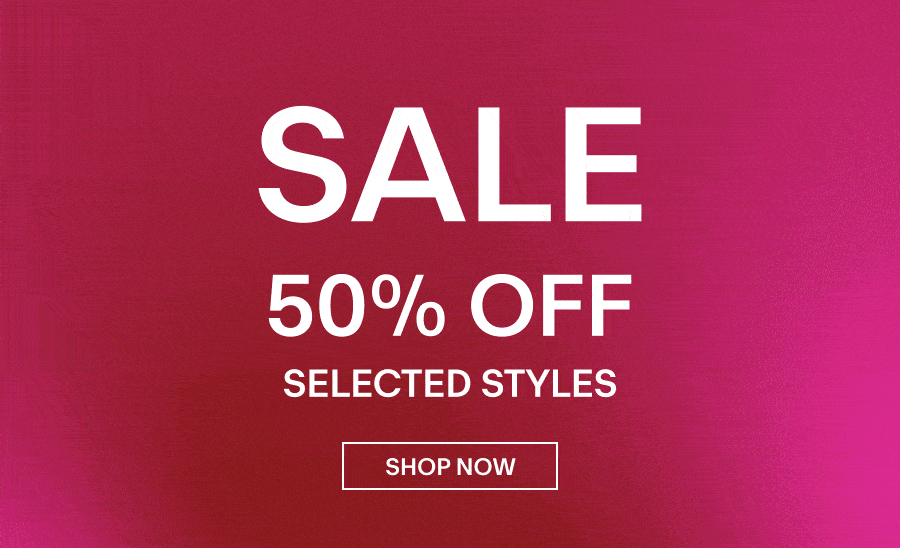SALE 50% off Selected Styles 