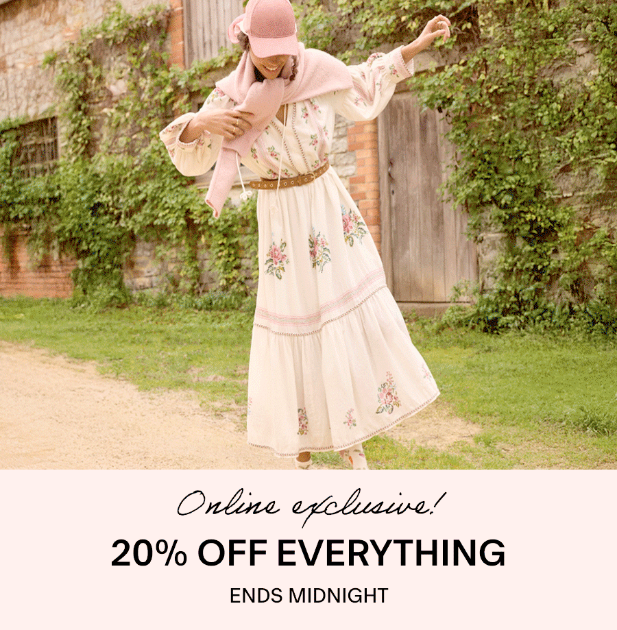 ONLINE EXCLUSIVE 20% OFF EVERYTHING ENDS MIDNIGHT 