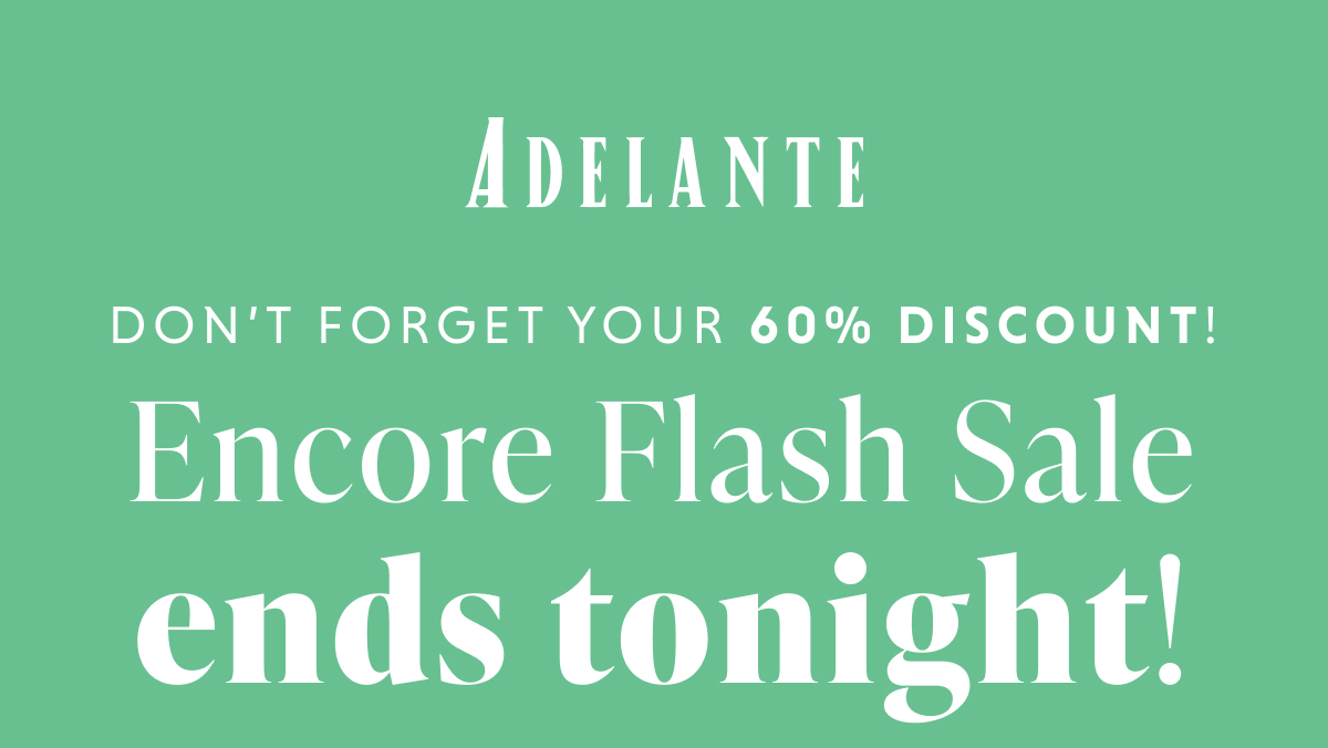 Encore Flash Sale Ends Tonight!