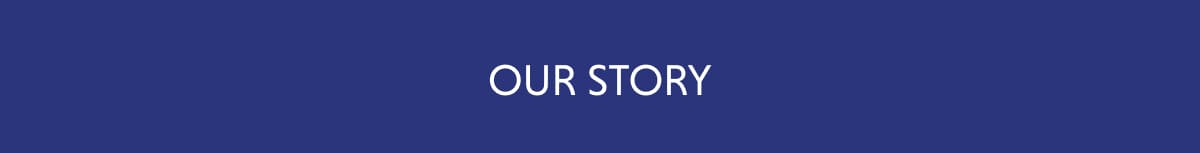 OUR STORY