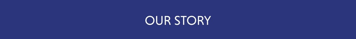 OUR STORY
