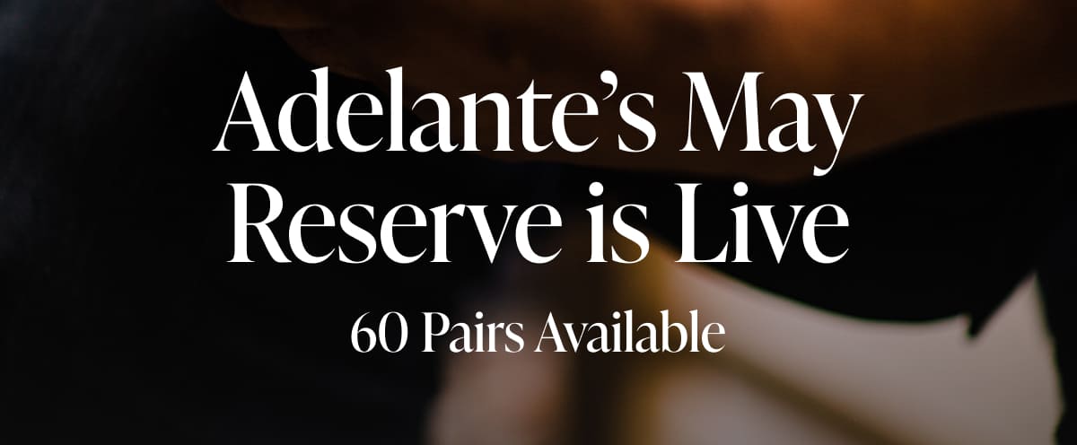 Adelante’s May  Reserve is Live 60 Pairs Available
