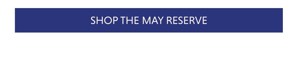 Shop the May Reserve
