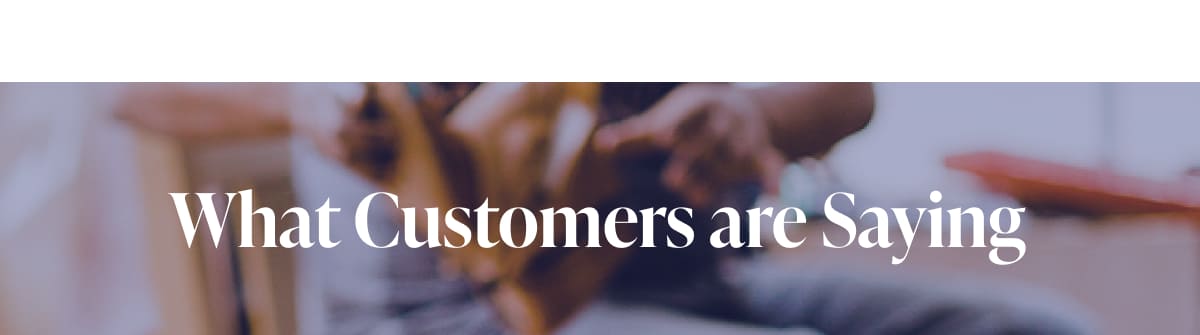 What Customers are Saying 