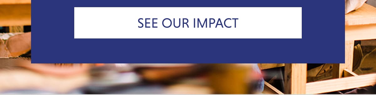 SEE OUR IMPACT