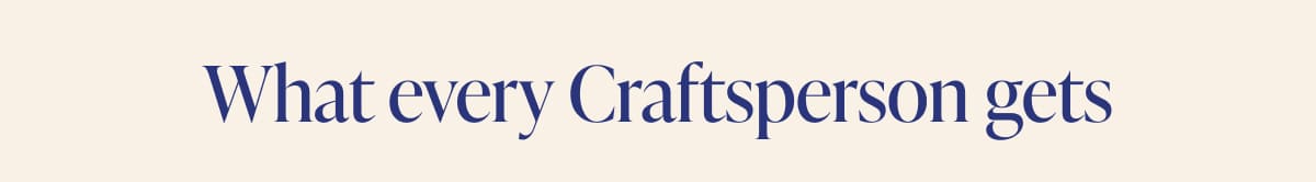 What every Craftsperson gets