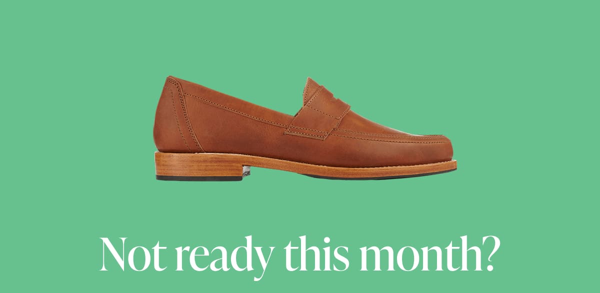 Not ready this month?