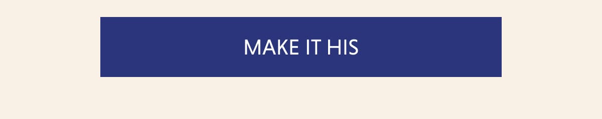 MAKE IT HIS