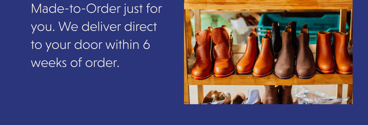 Our Promise  | Every pair of Adelante shoes is exquisitely handcrafted and  Made-to-Order just for you. We deliver direct to your door within 6 weeks of order.