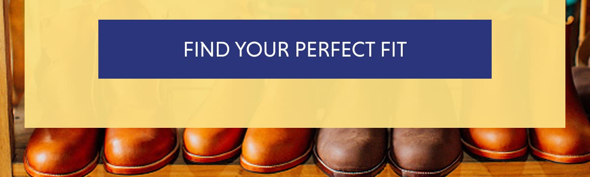 FIND YOUR PERFECT FIT