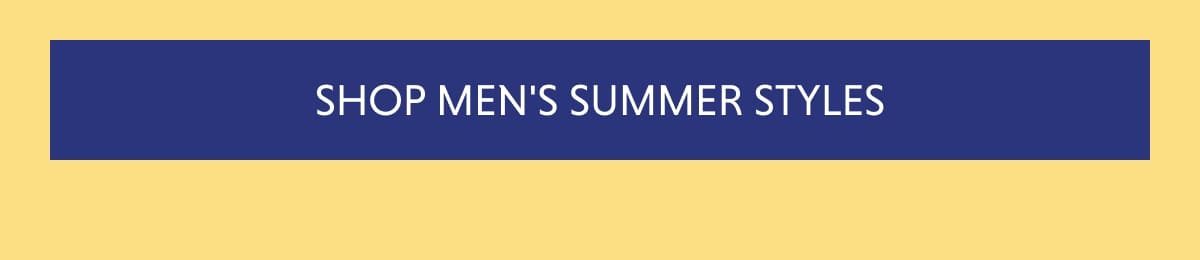 SHOP MEN'S SUMMER STYLES