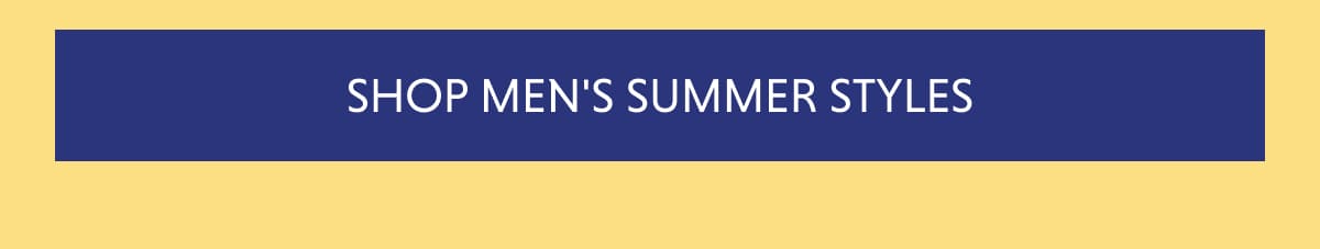 SHOP MEN'S SUMMER STYLES